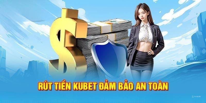 Rút tiền Kubet về tài khoản của chính bạn